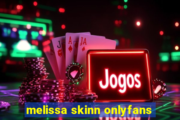 melissa skinn onlyfans